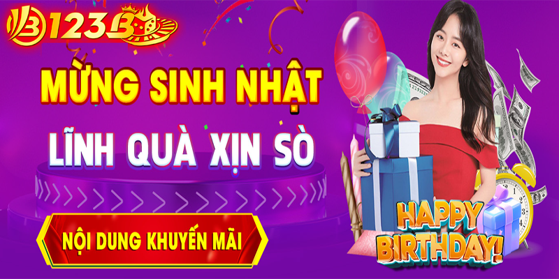 Mừng sinh nhật nhà cái 123B | Người chơi lĩnh quà xịn sò